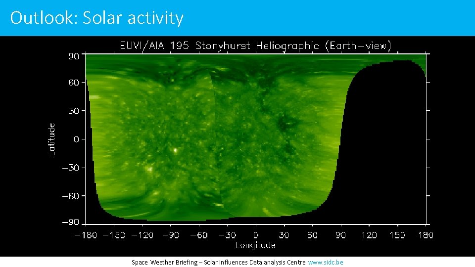 Outlook: Solar activity Space Weather Briefing – Solar Influences Data analysis Centre www. sidc.