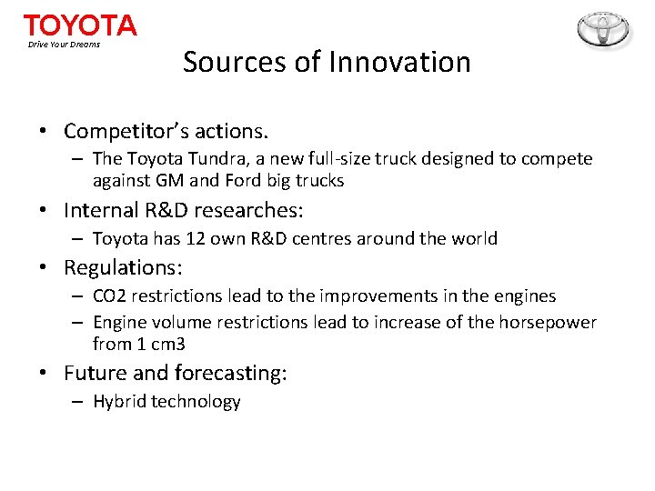 TOYOTA Drive Your Dreams Sources of Innovation • Competitor’s actions. – The Toyota Tundra,