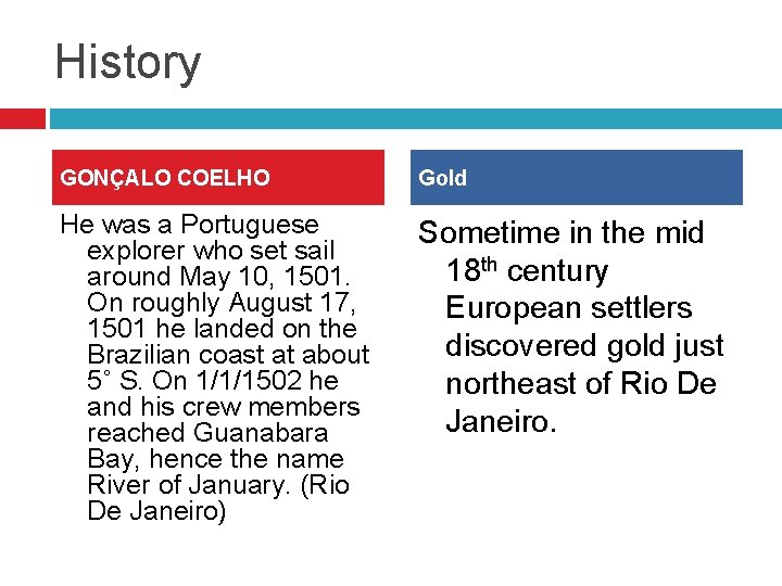 History GONÇALO COELHO Gold He was a Portuguese explorer who set sail around May