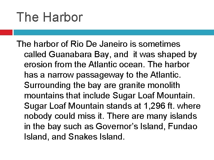 The Harbor The harbor of Rio De Janeiro is sometimes called Guanabara Bay, and