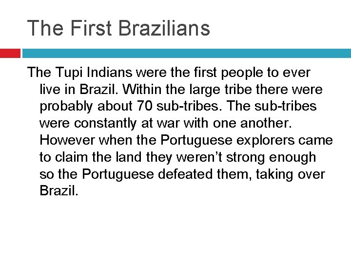 The First Brazilians The Tupi Indians were the first people to ever live in