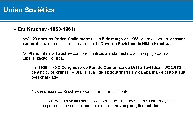 União Soviética – Era Kruchev (1953 -1964) Após 29 anos no Poder, Stalin morreu,