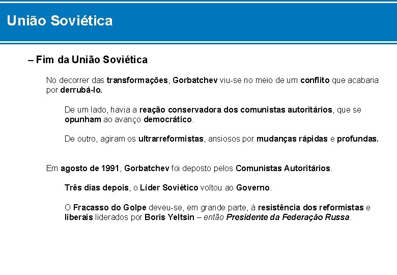 União Soviética – Fim da União Soviética No decorrer das transformações, Gorbatchev viu-se no