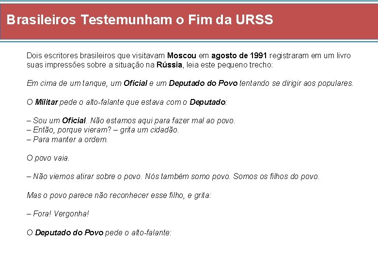 Brasileiros Testemunham o Fim da URSS Dois escritores brasileiros que visitavam Moscou em agosto