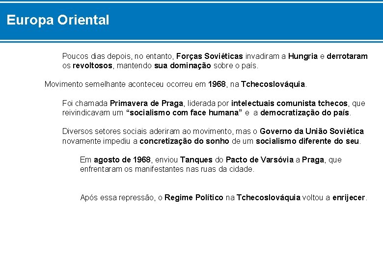 Europa Oriental Poucos dias depois, no entanto, Forças Soviéticas invadiram a Hungria e derrotaram