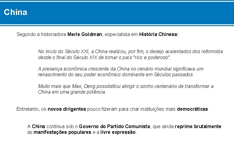 China Segundo a historiadora Merle Goldman, especialista em História Chinesa: No início do Século