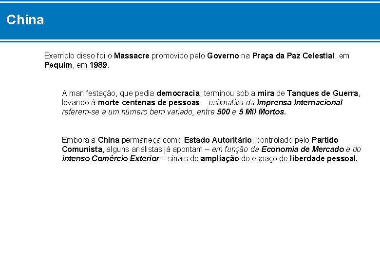China Exemplo disso foi o Massacre promovido pelo Governo na Praça da Paz Celestial,