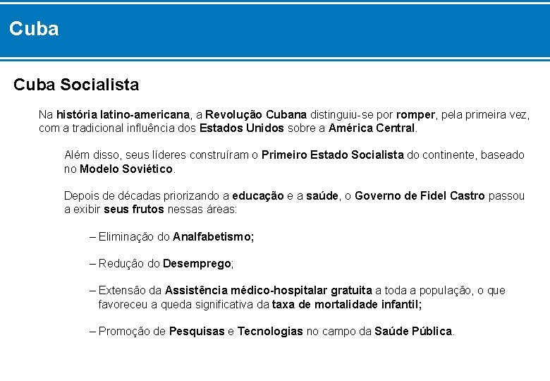 Cuba Socialista Na história latino-americana, a Revolução Cubana distinguiu-se por romper, pela primeira vez,