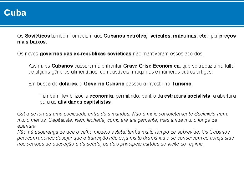 Cuba Os Soviéticos também forneciam aos Cubanos petróleo, veículos, máquinas, etc. , por preços