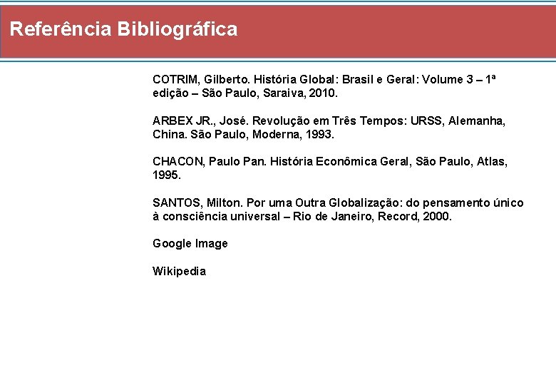 Referência Bibliográfica COTRIM, Gilberto. História Global: Brasil e Geral: Volume 3 – 1ª edição