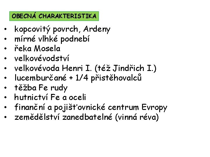 OBECNÁ CHARAKTERISTIKA • • • kopcovitý povrch, Ardeny mírné vlhké podnebí řeka Mosela velkovévodství