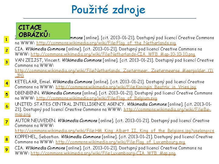 Použité zdroje CITACE OBRÁZKŮ: ZSCOUT 370. Wikimedia Commons [online]. [cit. 2013 -01 -21]. Dostupný