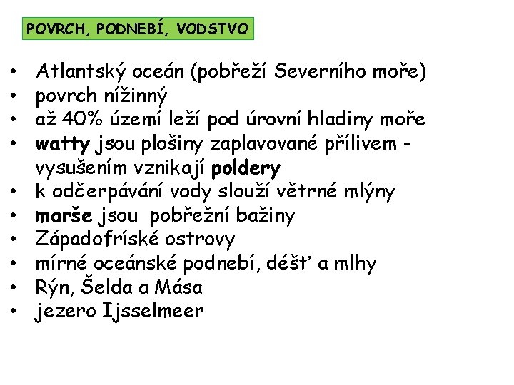 POVRCH, PODNEBÍ, VODSTVO • • • Atlantský oceán (pobřeží Severního moře) povrch nížinný až