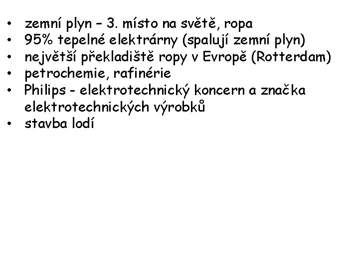 zemní plyn – 3. místo na světě, ropa 95% tepelné elektrárny (spalují zemní plyn)