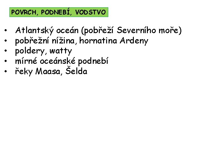 POVRCH, PODNEBÍ, VODSTVO • • • Atlantský oceán (pobřeží Severního moře) pobřežní nížina, hornatina