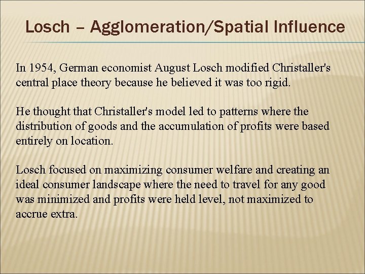 Losch – Agglomeration/Spatial Influence In 1954, German economist August Losch modified Christaller's central place