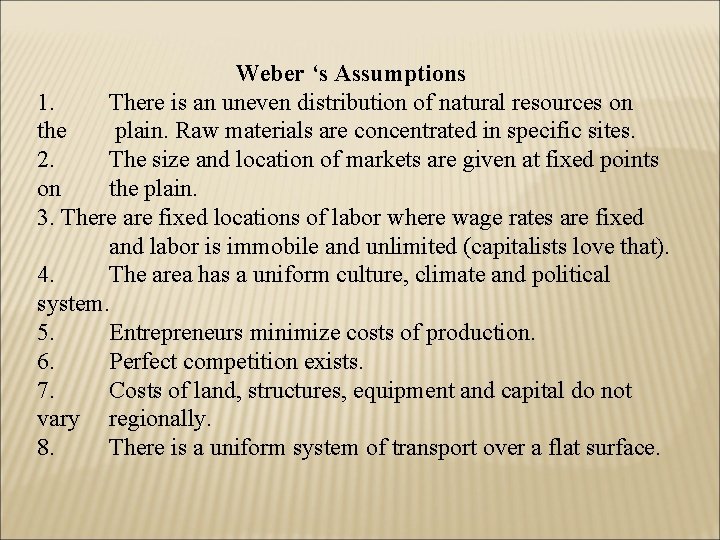 Weber ‘s Assumptions 1. There is an uneven distribution of natural resources on the
