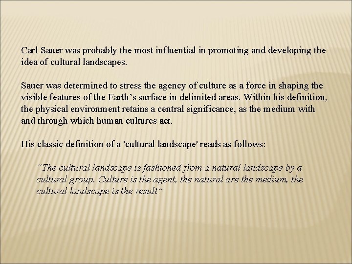 Carl Sauer was probably the most influential in promoting and developing the idea of