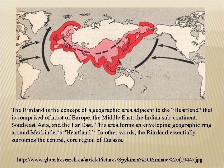 The Rimland is the concept of a geographic area adjacent to the “Heartland” that