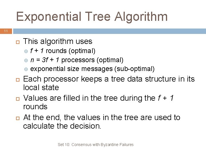 Exponential Tree Algorithm 11 This algorithm uses f + 1 rounds (optimal) n =