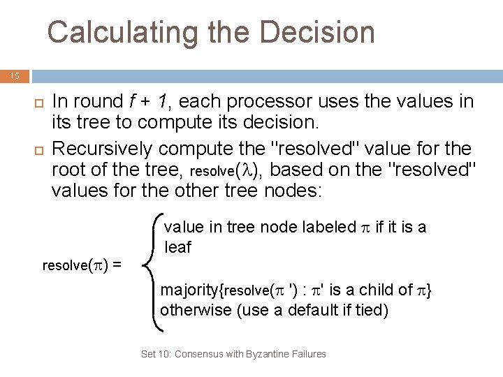 Calculating the Decision 15 In round f + 1, each processor uses the values