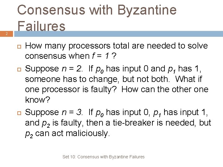 2 Consensus with Byzantine Failures How many processors total are needed to solve consensus