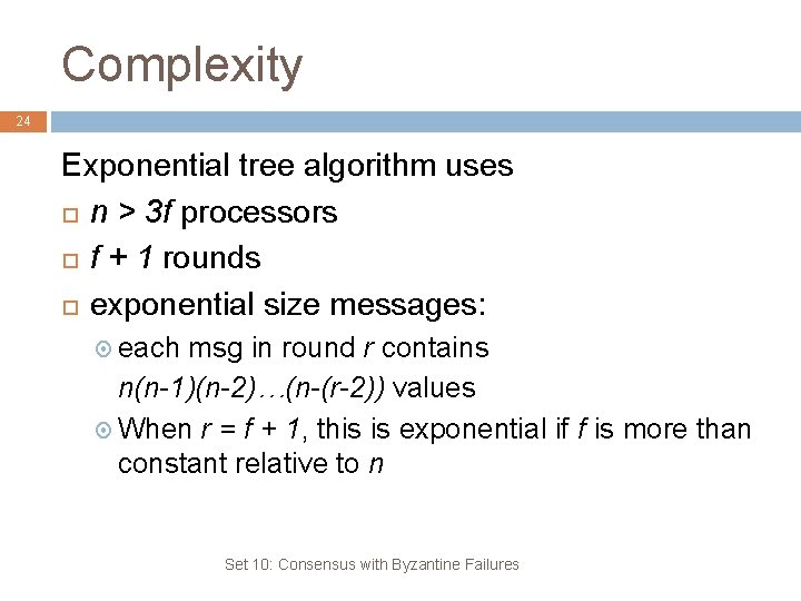 Complexity 24 Exponential tree algorithm uses n > 3 f processors f + 1