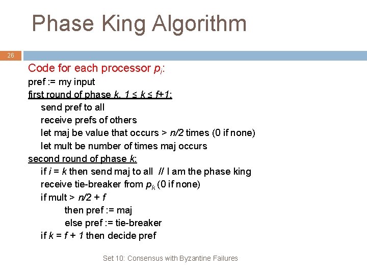 Phase King Algorithm 26 Code for each processor pi: pref : = my input