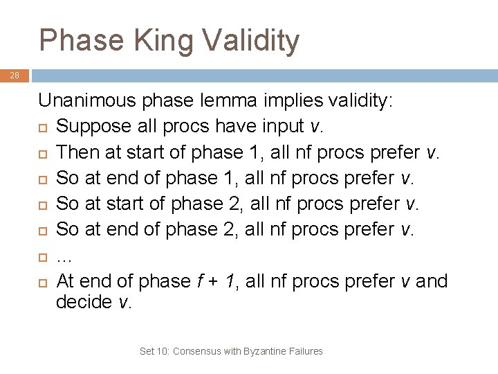 Phase King Validity 28 Unanimous phase lemma implies validity: Suppose all procs have input