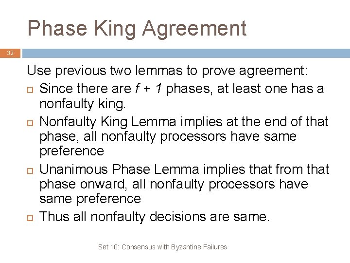 Phase King Agreement 32 Use previous two lemmas to prove agreement: Since there are