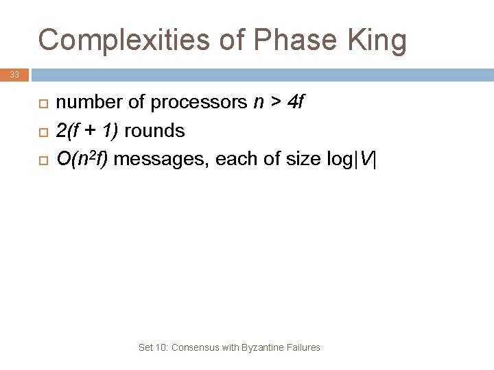 Complexities of Phase King 33 number of processors n > 4 f 2(f +