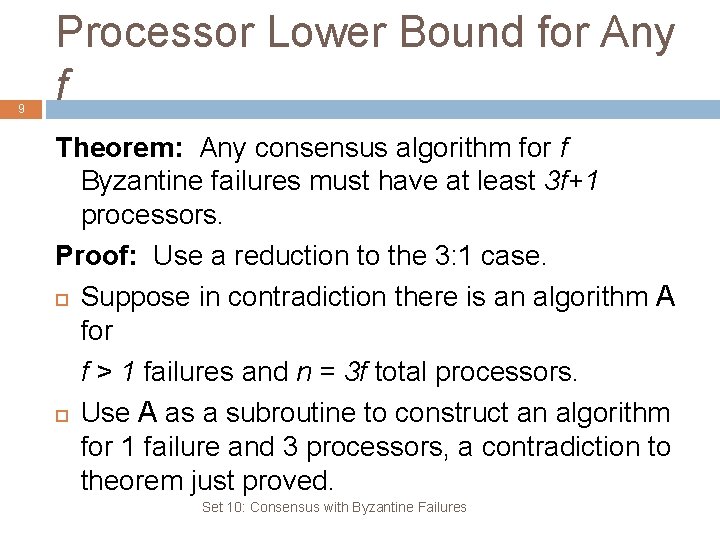 9 Processor Lower Bound for Any f Theorem: Any consensus algorithm for f Byzantine