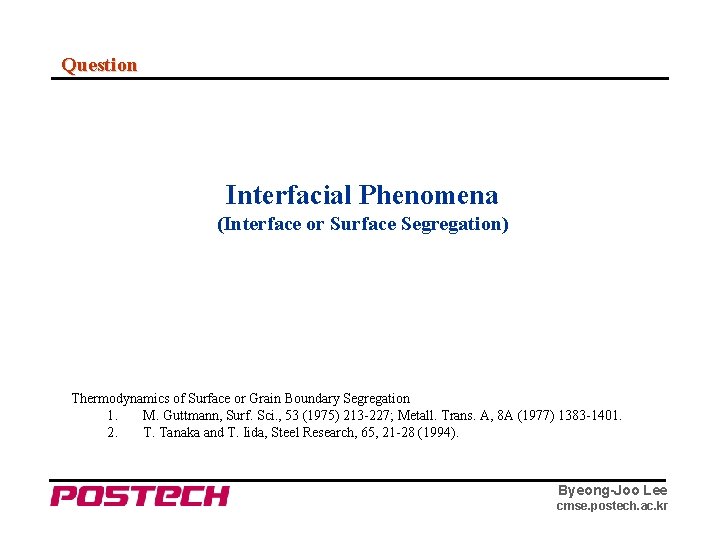 Question Interfacial Phenomena (Interface or Surface Segregation) Thermodynamics of Surface or Grain Boundary Segregation