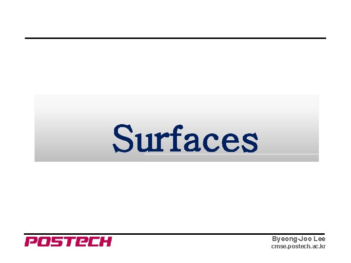 Surfaces Byeong-Joo Lee cmse. postech. ac. kr 