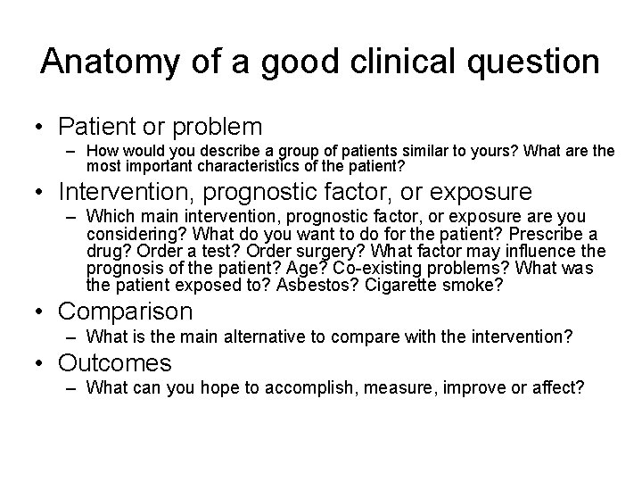 Anatomy of a good clinical question • Patient or problem – How would you