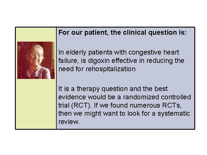 For our patient, the clinical question is: In elderly patients with congestive heart failure,