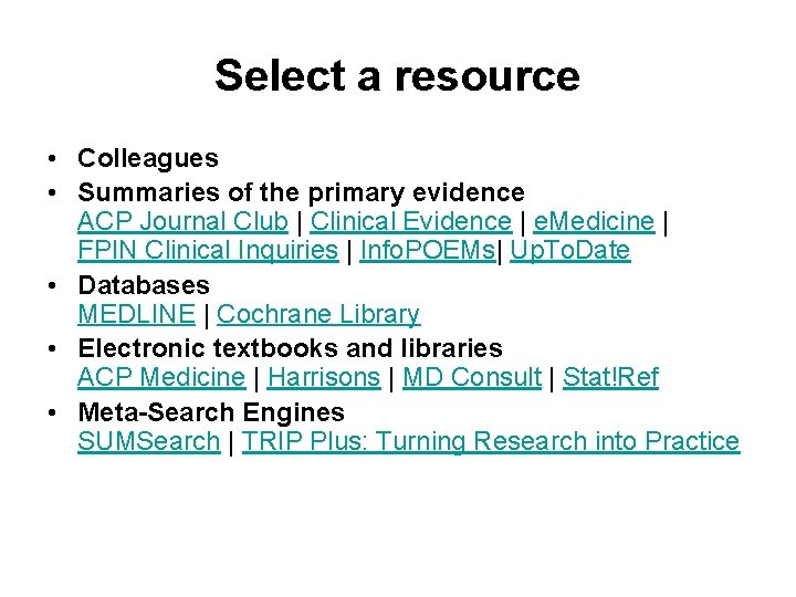 Select a resource • Colleagues • Summaries of the primary evidence ACP Journal Club