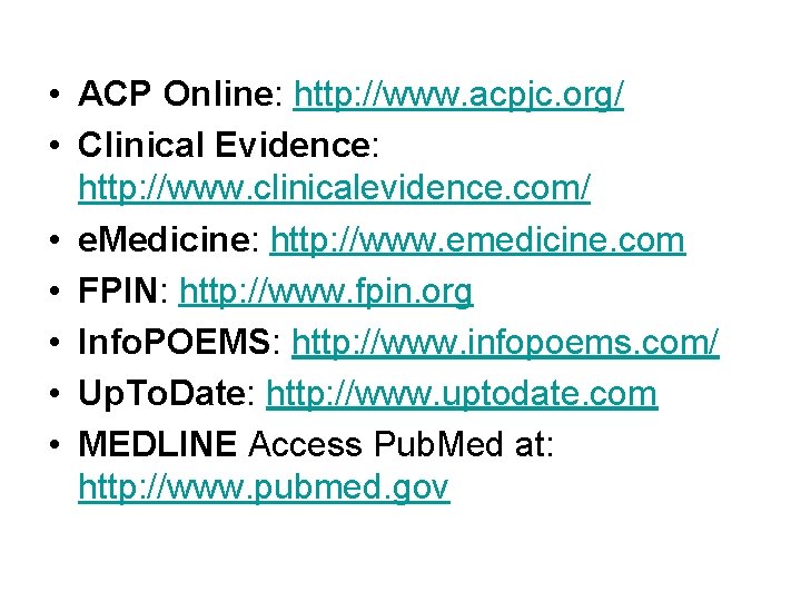  • ACP Online: http: //www. acpjc. org/ • Clinical Evidence: http: //www. clinicalevidence.