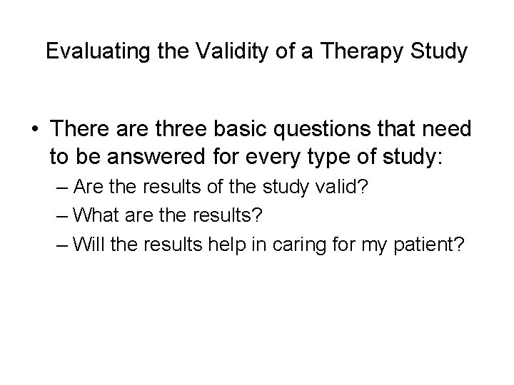 Evaluating the Validity of a Therapy Study • There are three basic questions that