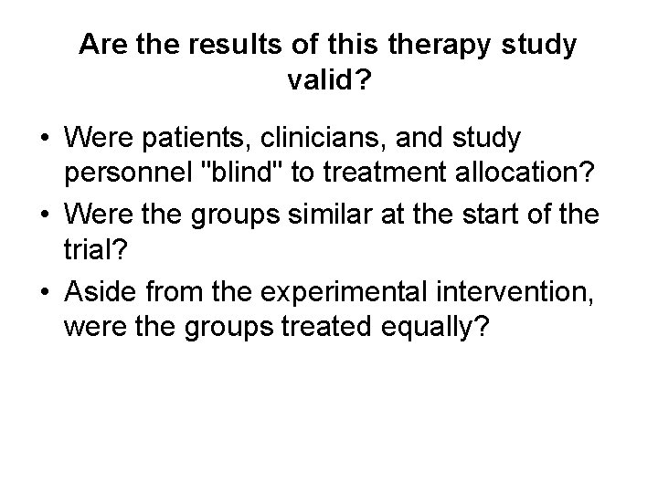 Are the results of this therapy study valid? • Were patients, clinicians, and study