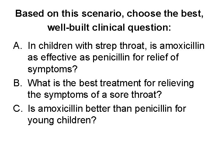 Based on this scenario, choose the best, well-built clinical question: A. In children with