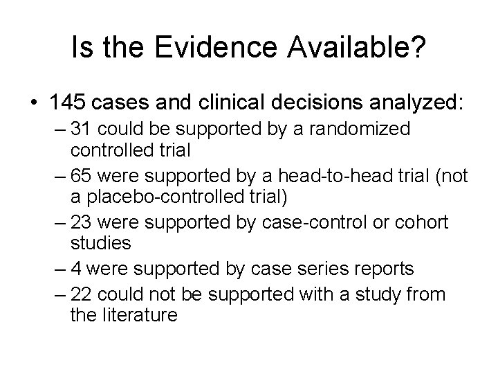 Is the Evidence Available? • 145 cases and clinical decisions analyzed: – 31 could