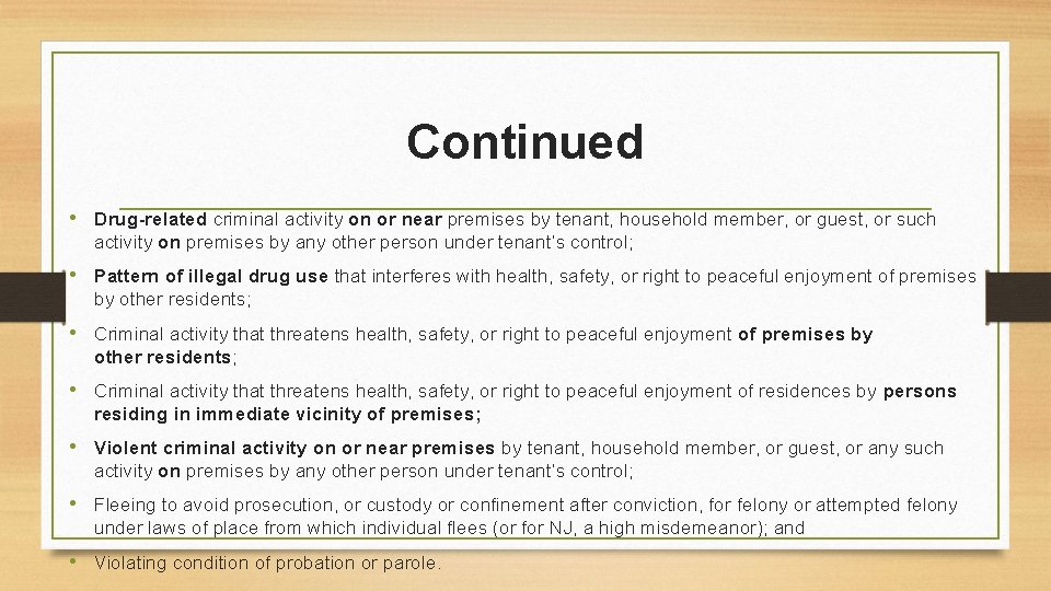 Continued • Drug-related criminal activity on or near premises by tenant, household member, or