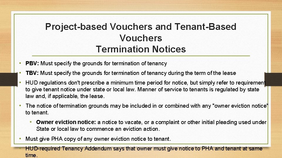 Project-based Vouchers and Tenant-Based Vouchers Termination Notices • PBV: Must specify the grounds for