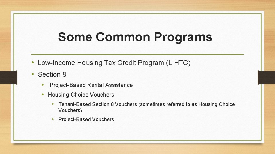 Some Common Programs • Low-Income Housing Tax Credit Program (LIHTC) • Section 8 •