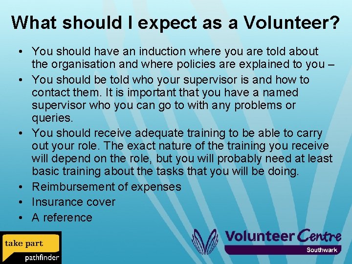 What should I expect as a Volunteer? • You should have an induction where