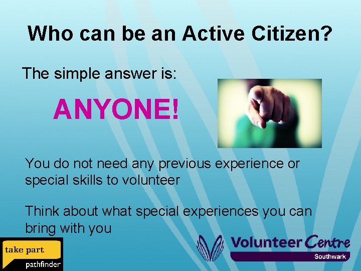 Who can be an Active Citizen? The simple answer is: ANYONE! You do not