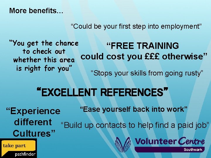 More benefits… “Could be your first step into employment” “You get the chance “FREE