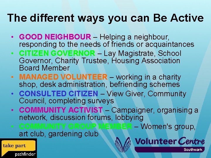The different ways you can Be Active • GOOD NEIGHBOUR – Helping a neighbour,