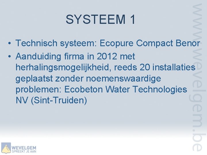 SYSTEEM 1 • Technisch systeem: Ecopure Compact Benor • Aanduiding firma in 2012 met